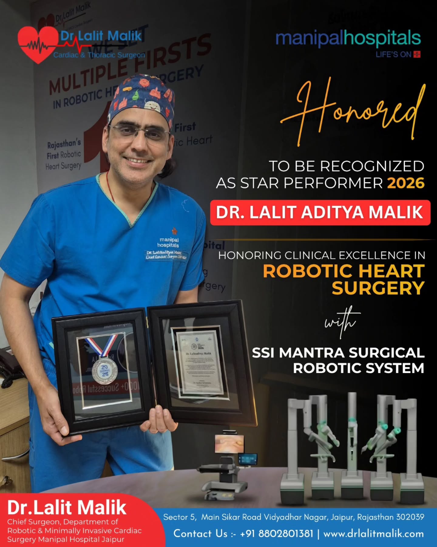 𝐈 𝐚𝐦 𝐡𝐨𝐧𝐨𝐫𝐞𝐝 𝐭𝐨 𝐫𝐞𝐜𝐞𝐢𝐯𝐞 𝐭𝐡𝐞 𝐒𝐭𝐚𝐫 𝐏𝐞𝐫𝐟𝐨𝐫𝐦𝐞𝐫 𝟐𝟎𝟐𝟔 𝐚𝐰𝐚𝐫𝐝. This milestone reflects my commitment to delivering excellence in cardiac care.
I sincerely 𝐭𝐡𝐚𝐧𝐤 my colleagues, patients, and everyone who has trusted and supported me throughout this journey.
With advanced 𝐫𝐨𝐛𝐨𝐭𝐢𝐜 𝐡𝐞𝐚𝐫𝐭 𝐬𝐮𝐫𝐠𝐞𝐫𝐲 powered by the 𝐒𝐒𝐈 𝐌𝐚𝐧𝐭𝐫𝐚 𝐒𝐮𝐫𝐠𝐢𝐜𝐚𝐥 𝐑𝐨𝐛𝐨𝐭𝐢𝐜 𝐒𝐲𝐬𝐭𝐞𝐦, I remain dedicated to delivering precise, minimally invasive care and better outcomes.
𝐆𝐫𝐚𝐭𝐞𝐟𝐮𝐥 𝐟𝐨𝐫 𝐲𝐨𝐮𝐫 𝐜𝐨𝐧𝐭𝐢𝐧𝐮𝐞𝐝 𝐬𝐮𝐩𝐩𝐨𝐫𝐭.
(Dr Lalit Aditya Malik, SSI Mantra robotic system, robotic heart surgery, cardiac surgeon India, heart specialist Jaipur, minimally invasive heart surgery, robotic surgery India, cardiac excellence award, star performer doctor, Manipal Hospitals Jaipur, cardiothoracic surgeon India, advanced heart treatment, robotic cardiac procedures, heart surgery recovery)
📍 𝐒𝐞𝐜𝐭𝐨𝐫 𝟓, 𝐌𝐚𝐢𝐧 𝐒𝐢𝐤𝐚𝐫 𝐑𝐨𝐚𝐝, 𝐕𝐢𝐝𝐡𝐲𝐚𝐝𝐡𝐚𝐫 𝐍𝐚𝐠𝐚𝐫, 𝐉𝐚𝐢𝐩𝐮𝐫
📞 +𝟗𝟏 𝟖𝟖𝟎𝟐𝟖𝟎𝟏𝟑𝟖𝟏
🌐 𝐰𝐰𝐰.𝐝𝐫𝐥𝐚𝐥𝐢𝐭𝐦𝐚𝐥𝐢𝐤.𝐜𝐨𝐦
#DrLalitAdityaMalik#StarPerformer2026#RoboticHeartSurgery#CardiacExcellence#HealthcareInnovation